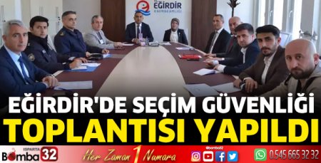 Eğirdir'de seçim güvenliği toplantısı