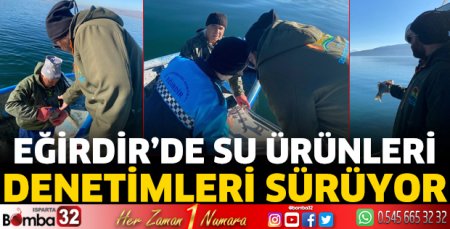 Eğirdir'de su ürünleri denetimleri sürüyor