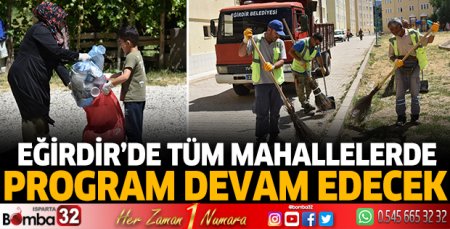 Eğirdir'de tüm mahalleler temizlik programıyla temizleniyor