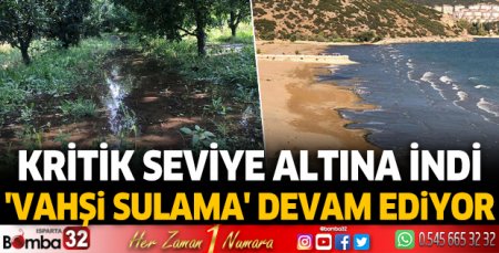 Eğirdir'de vahşi sulama devam ediyor