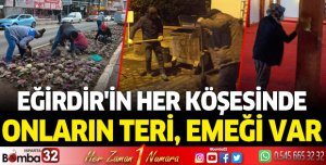 EĞİRDİR'İN HER KÖŞESİNDE ONLARIN TERİ, EMEĞİ VAR