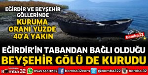 EĞİRDİR'İN TABANDAN BAĞLI OLDUĞU BEYŞEHİR GÖLÜ DE KURUDU
