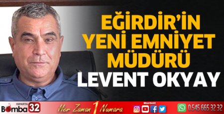 Eğirdir'in yeni Emniyet Müdürü Levent Okyay