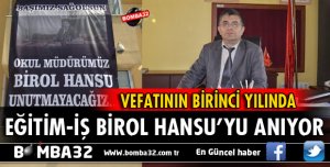 EĞİTİM İŞ OLARAK BİROL HANSU’YU ANIYORUZ