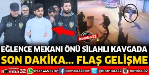 EĞLENCE MEKANI ÖNÜ SİLAHLI KAVGADA FLAŞ GELİŞME
