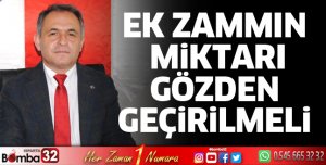 Ek zammın miktarı gözden geçirilmeli
