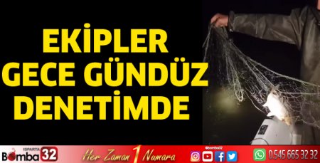 Ekipler gece gündüz denetimde 