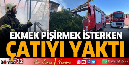Ekmek pişirmek isterken çatı yandı