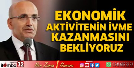 Ekonomik aktivitenin ivme kazanmasını bekliyoruz
