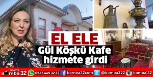 EL ELE GÜL KÖŞKÜ KAFE HİZMETE GİRDİ