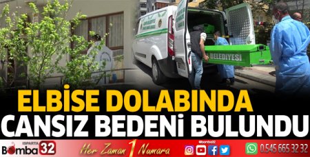 Elbise dolabında cansız bedeni bulundu