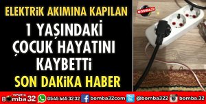 ELEKTRİK AKIMINI KAPILAN ÇOCUK HAYATINI KAYBETTİ