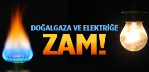 Elektrik ve Doğalgaza  Zam!