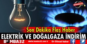 ELEKTRİK VE DOĞALGAZDA İNDİRİM
