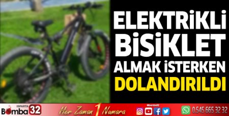Elektrikli bisiklet almak isterken dolandırıldı