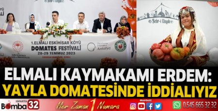 Elmalı Kaymakamı Erdem: Yayla domatesinde iddialıyız