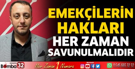 Emekçilerin hakları her zaman savunulmalıdır