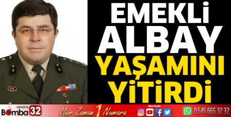Emekli Albay yaşamını yitirdi