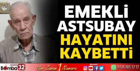 Emekli astsubay hayatını kaybetti