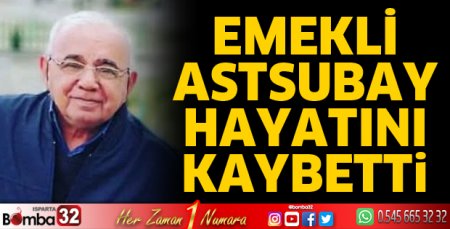 Emekli Astsubay Hüseyin Uğur hayatını kaybetti