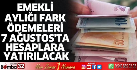 Emekli aylığı fark ödemeleri 7 Ağustos'ta hesaplara yatırılacak