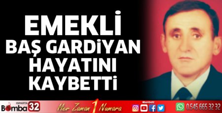 Emekli Baş Gardiyan hayatını kaybetti