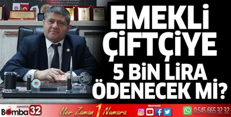 Emekli çiftçiye 5 Bin lira ödenecek mi?