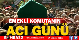 EMEKLİ KOMUTANIN ACI GÜNÜ 