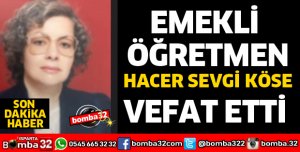 EMEKLİ ÖĞRETMEN HACER SEVGİ KÖSE VEFAT ETTİ
