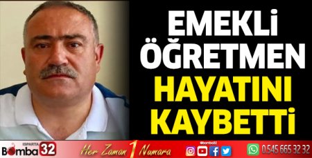 Emekli öğretmen hayatını kaybetti 