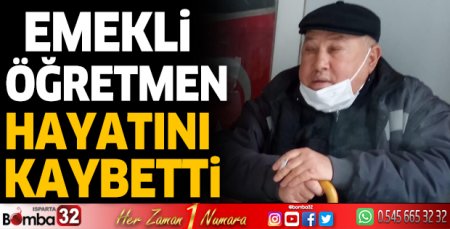 Emekli öğretmen hayatını kaybetti