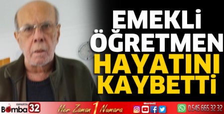 Emekli öğretmen hayatını kaybetti