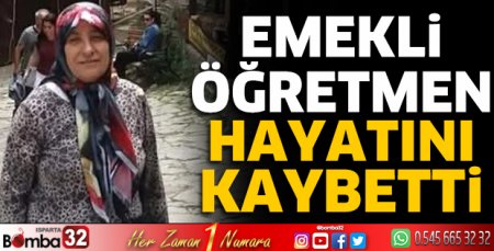 Emekli öğretmen hayatını kaybetti