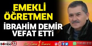 Emekli öğretmen İbrahim Demir vefat etti