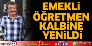 Emekli Öğretmen kalbine yenildi