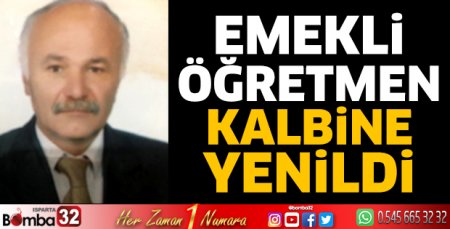 Emekli öğretmen kalbine yenildi