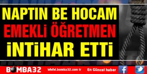 EMEKLİ ÖĞRETMEN KENDİNİ ASTI