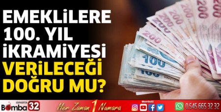 Emeklilere 100'üncü yıl ikramiyesi verileceği doğru mu?