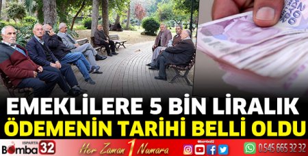 Emeklilere 5 bin liralık ödemenin tarihi belli oldu