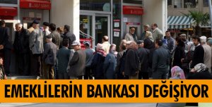 EMEKLİLERİN BANKASI DEĞİŞİYOR