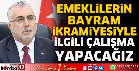 Emeklilerin bayram ikramiyesiyle ilgili çalışma yapacağız