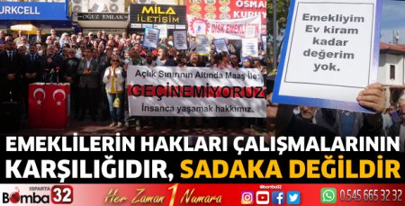 Emeklilerin hakları çalışmalarının karşılığıdır, sadaka değildir