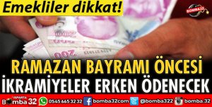 EMEKLİLERİN İKRAMİYELERİ ERKEN ÖDENECEK
