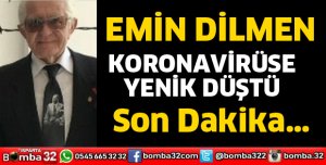 EMİN DİLMEN HAYATINI KAYBETTİ