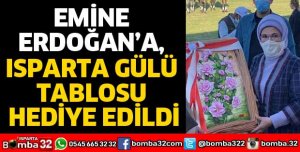 EMİNE ERDOĞAN’A, ISPARTA GÜLÜ TABLOSU HEDİYE EDİLDİ