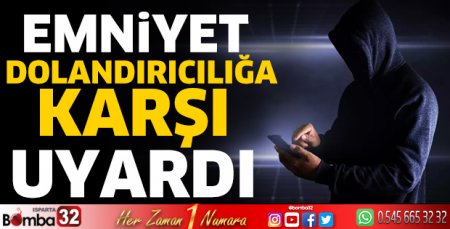 Emniyet dolandırıcılığa karşı uyardı