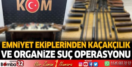 Emniyet ekiplerinden kaçakçılık ve organize suç operasyonu
