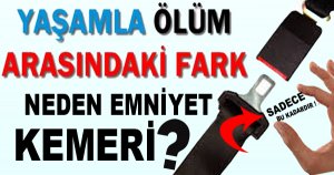 EMNİYET KEMERİ HAYAT KURTARIR