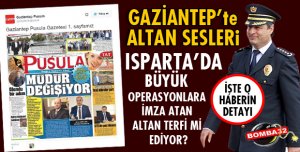 EMNİYET MÜDÜRÜ ALTAN GAZİANTEP'E Mİ ATANACAK?