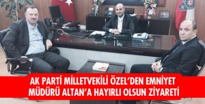EMNİYET MÜDÜRÜ ALTANA HAYIRLI OLSUN ZİYARETİ